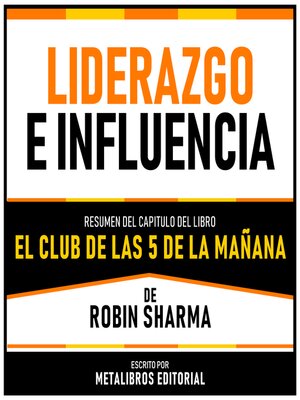 cover image of Liderazgo E Influencia--Resumen Del Capitulo Del Libro El Club De Las 5 De La Mañana De Robin Sharma